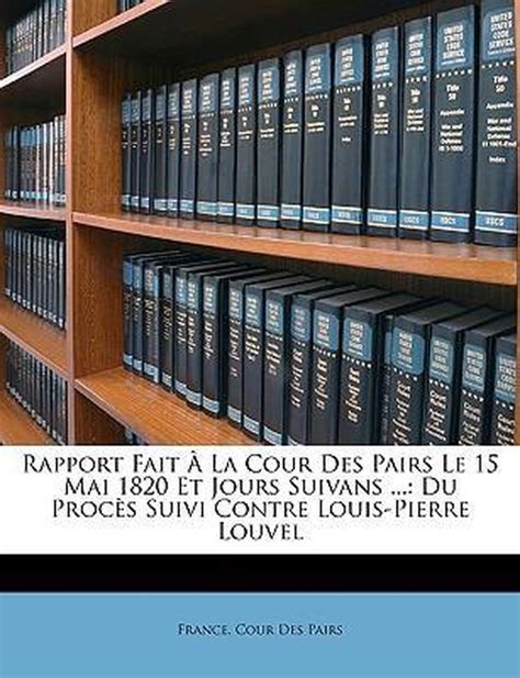 Rapport fait à la cour des pairs le 15 mai 1820 et jours suivans. - El prʹestamo de la difunta y otros cuentos.
