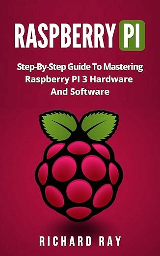 Raspberry Pi Step By Step Guide To Mastering Raspberry Pi 3 …