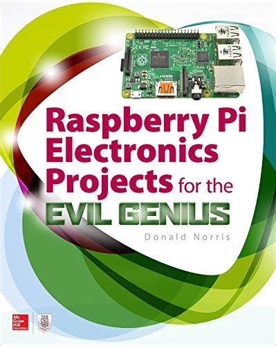 Read Raspberry Pi Electronics Projects For The Evil Genius By Donald Norris