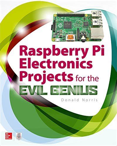 Full Download Raspberry Pi Electronics Projects For The Evil Genius By Donald Norris