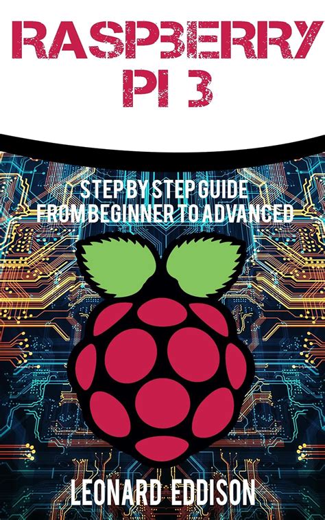 Read Raspberry Pi Step By Step Guide From Beginner To Advanced By Leonard Eddison