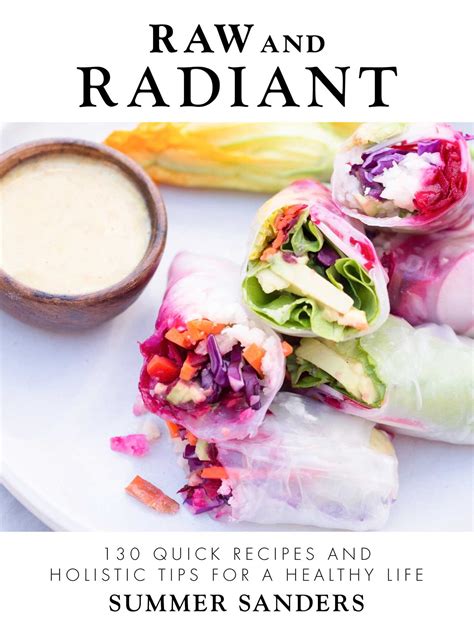 Full Download Raw And Radiant 130 Quick Recipes And Holistic Tips For A Healthy Life By Summer   Sanders