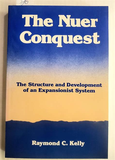 Raymond C. Kelly, The Nuer Conquest: the structure and …