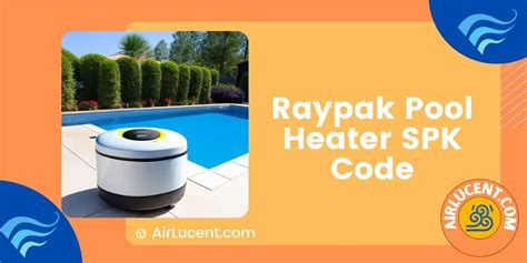 Raypak Pool Heater SPK Code: What It Is and How to Fix It