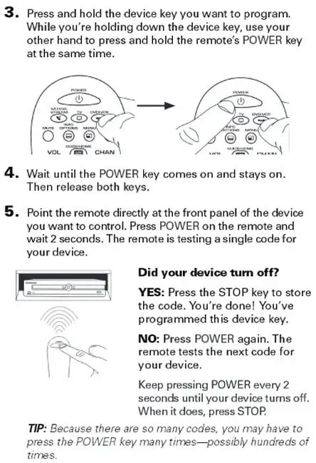 Enter the device remote code from step 1. The light on the remote should turn off. Test the remote. Try several different functions to make sure everything works. If it is, congrats! If not, proceed to the next set of instructions. Pro tip: All operations are performed on the universal remote you're programming.. 