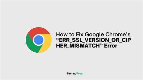 Re: ERR_SSL_VERSION_OR_CIPHER_MISMATCH after Chrome …