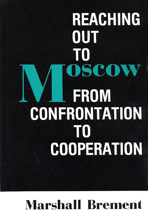 Reaching Out To Moscow From Confrontation To Cooperation