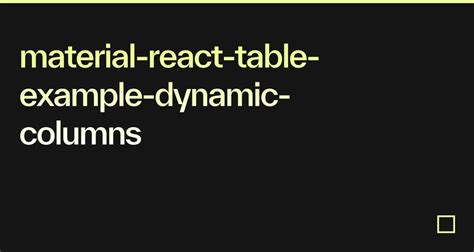React table dynamic columns.  How to use the docs The docs are organized into 3 section...
