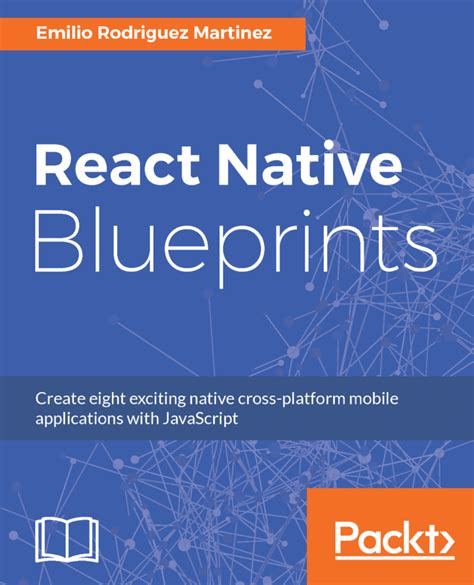 Read React Native Blueprints Create Eight Exciting Native Crossplatform Mobile Applications With Javascript By Emilio Rodriguez Martinez