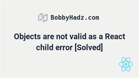 React.js Error: “ Objects are not valid as a React child