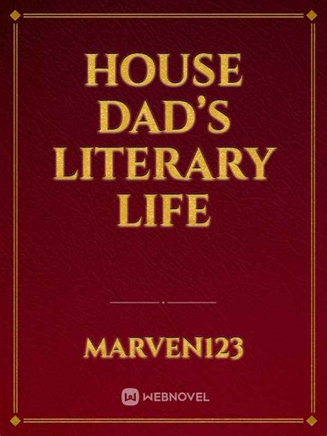 Read House Dad’S Literary Life - Marven123 - Webnovel