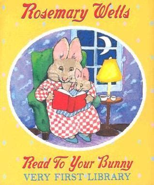 Read to Your Bunny by Rosemary Wells Goodreads