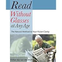 Read Read Without Glasses At Any Age The Natural Method To Near Vision Clarity By Esther Joy Van Der Werf