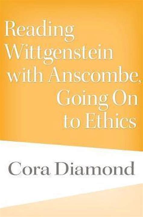 Read Reading Wittgenstein With Anscombe Going On To Ethics By Cora Diamond