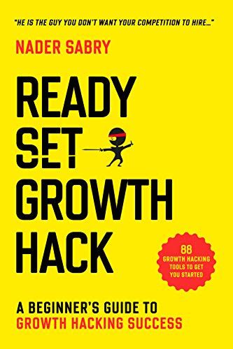 Full Download Ready Set Growth Hack A Beginners Guide To Growth Hacking Success By Nader Sabry