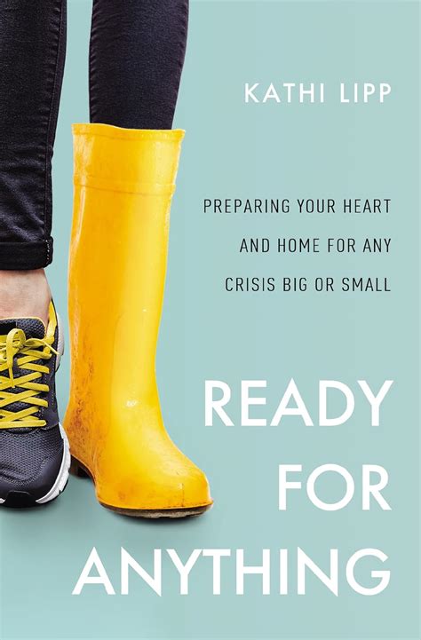 Read Ready For Anything Preparing Your Heart And Home For Any Crisis Big Or Small By Kathi Lipp