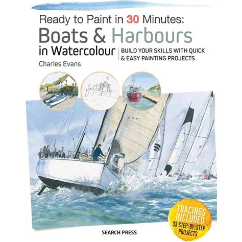 Download Ready To Paint In 30 Minutes Boats  Harbours In Watercolour Build Your Skills With Quick  Easy Painting Projects By Charles Evans