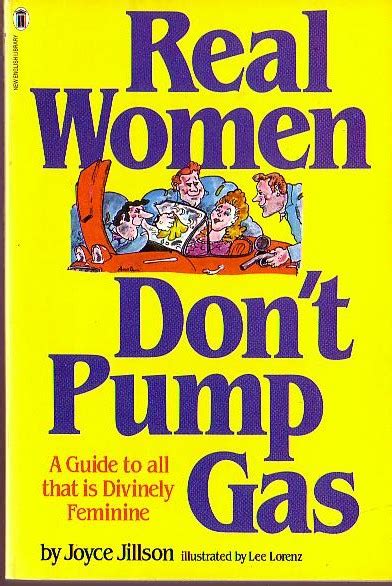 Real women dont pump gas a guide to all that is divinely feminine. - Airman leadership school student lesson guide.