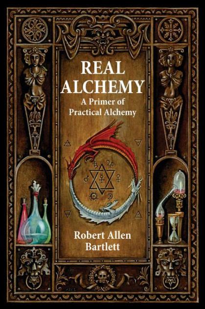 Read Real Alchemy A Primer Of Practical Alchemy By Robert Allen Bartlett
