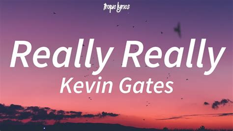Really Really Lyrics by Kevin Gates from the Really Really album - including song video, artist biography, translations and more: Diamonds really diamonds And I'm shining bright …. 