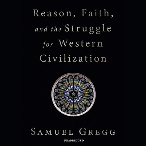 Full Download Reason Faith And The Struggle For Western Civilization By Samuel Gregg