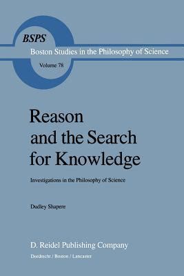Read Reason And The Search For Knowledge Investigations In The Philosophy Of Science By Dudley Shapere