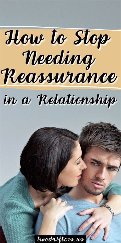 Reassurance in a relationship. Jun 18, 2018 · Giving simple reassurance can also be really helpful in your relationships and personal life. When your loved ones get nervous about life, love, or the pursuit of happiness, one of the best things ... 