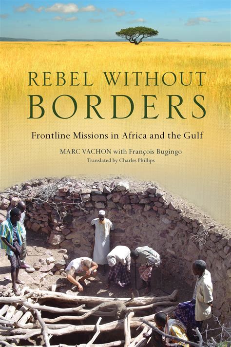 Rebel Without Borders Frontline Missions in Africa and the Gulf