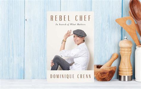 Read Online Rebel Chef In Search Of What Matters By Dominique Crenn