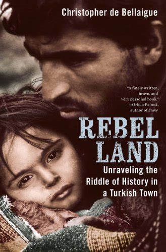 Read Rebel Land Unraveling The Riddle Of History In A Turkish Town By Christopher De Bellaigue