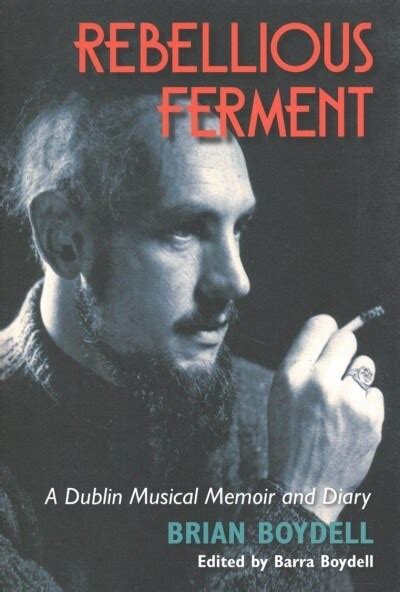 Rebellious Ferment A Dublin Musical Memoir and Diary