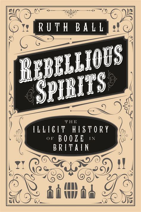 Rebellious Spirits The Illicit History of Booze in Britain