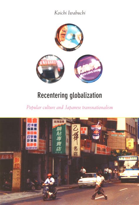 Recentering Globalization: Popular Culture and Japanese ...