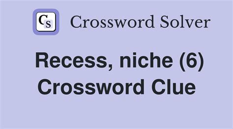 Recess crossword clue.  We think the likely answer to this clue is NICHE.  The mo...