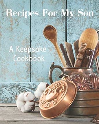 Recipes For My Son A Keepsake Cookbook To Write I