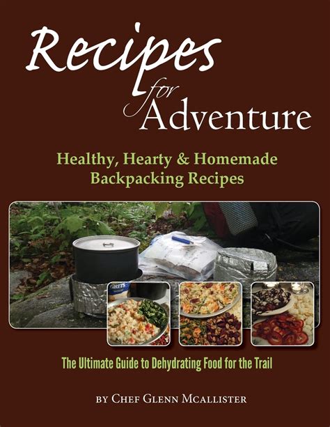 Read Online Recipes For Adventure Healthy Hearty And Homemade Backpacking Recipes By Glenn Mcallister