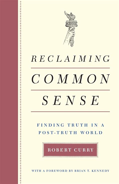 Reclaiming Common Sense Finding Truth in a Post Truth World