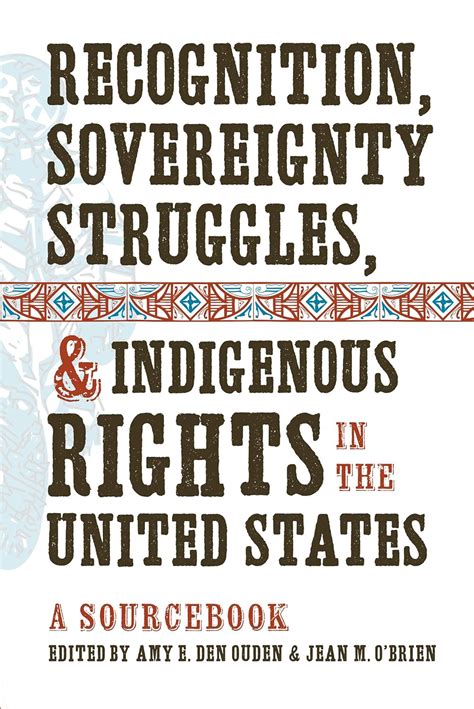 Read Recognition Sovereignty Struggles  Indigenous Rights In The United States A Sourcebook By Amy E Den Ouden