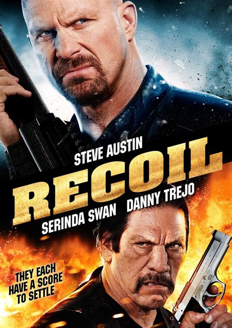 Recoil: Directed by Terry Miles. With Steve Austin, Serinda Swan, Danny Trejo, Keith Jardine. A cop turns vigilante after his family is murdered, exacting vengeance on the killers - and then on all criminals who have slipped through the system.