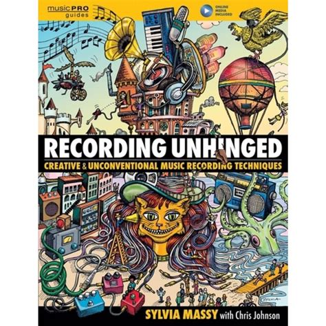 Download Recording Unhinged Creative And Unconventional Music Recording Techniques By Sylvia Massy