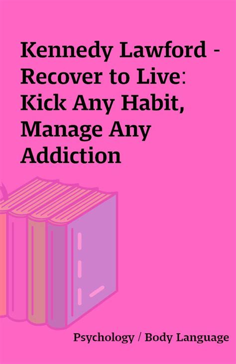 Full Download Recover To Live Kick Any Habit Manage Any Addiction Your Selftreatment Guide To Alcohol Drugs Eating Disorders Gambling Hoarding Smoking Sex And Porn By Christopher Kennedy Lawford