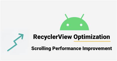 Recyclerview optimization android.  With advanced techniques, developers ...