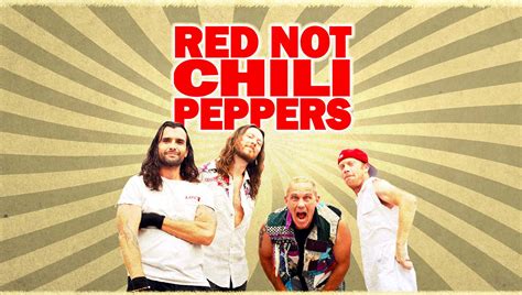 Red not chili peppers. VIDEO. The closest thing to RHCP, the Red NOT Chili Peppers are the #1 internationally touring Red Hot Chili Peppers tribute. On tour now! 