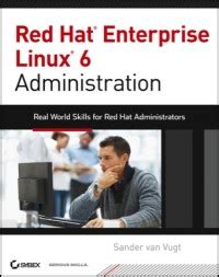 Download Red Hat Enterprise Linux 6 Administration Real World Skills For Red Hat Administrators By Sander Van Vugt