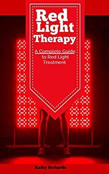 Full Download Red Light Therapy A Complete Guide To Red Light Treatment By Kathy Richards