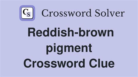 Reddish-brown pigment - Crossword Clue and Answer