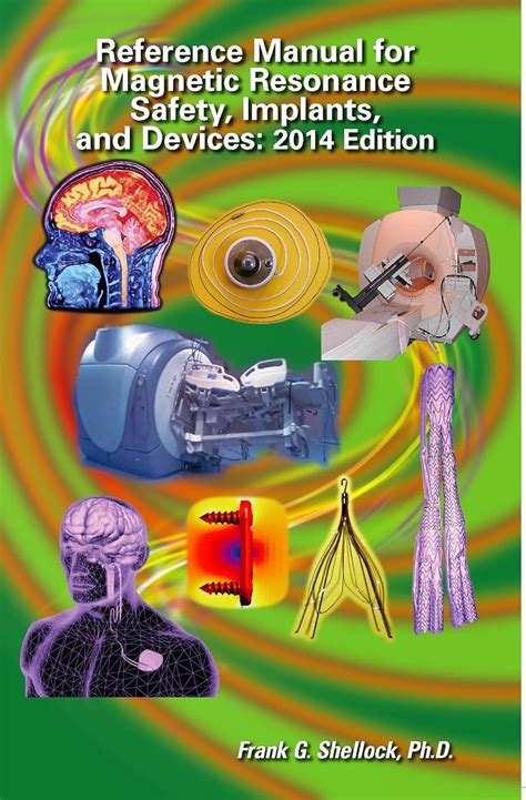 Reference manual for magnetic resonance safety implants and devices 2014. - The e medicine e health m health telemedicine and telehealth handbook two volume set.