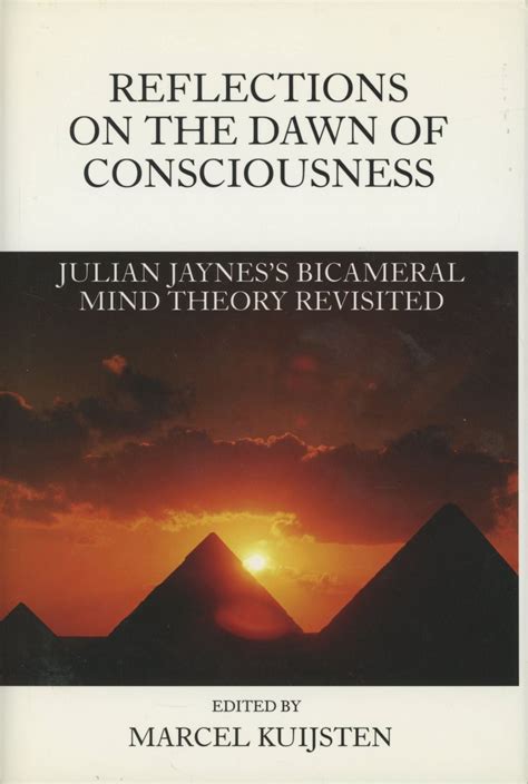Full Download Reflections On The Dawn Of Consciousness Julian Jayness Bicameral Mind Theory Revisited By Marcel Kuijsten