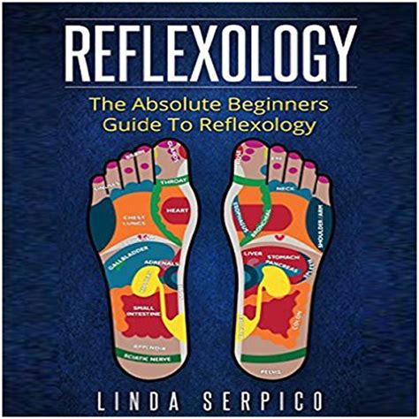 Reflexology the absolute beginners guide to reflexology. - The handbook of alternatives to chemical medicine.
