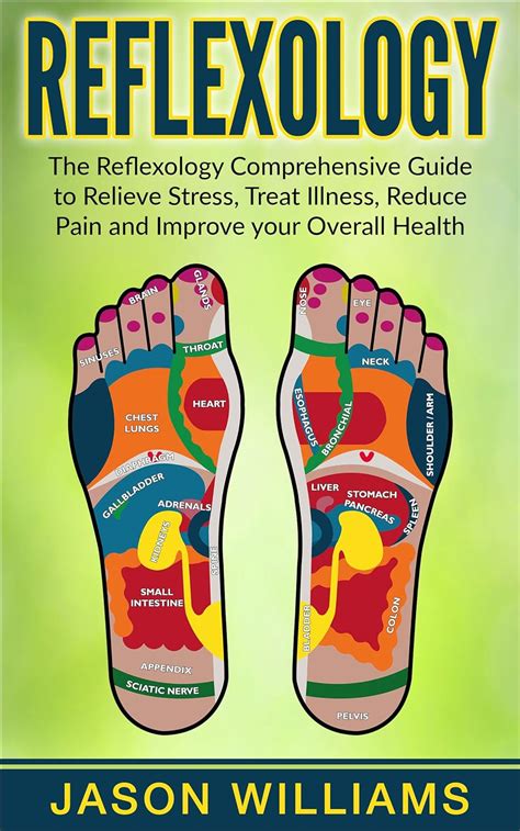 Read Online Reflexology The Reflexology Comprehensive Guide To Relieve Stress Treat Illness Reduce Pain And Improve Your Overall Health By Jason Williams